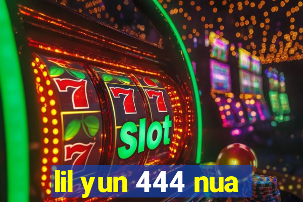 lil yun 444 nua